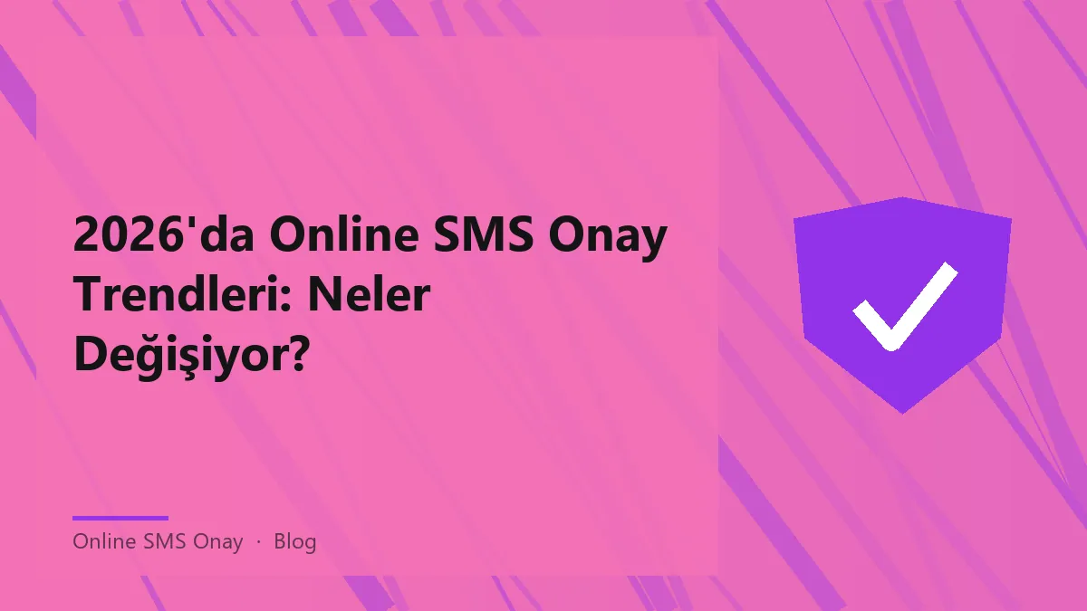 2026 yılında online SMS onay trendleri ve değişimleri