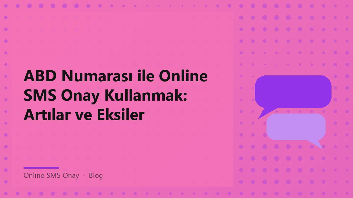 Online SMS onay sistemi ve ABD telefon numaralarının kullanımı hakkında detaylı bilgi