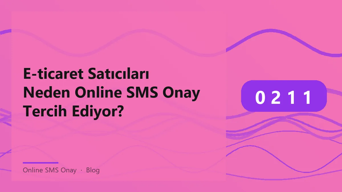 E-ticaret satıcıları için online SMS onay hizmeti
