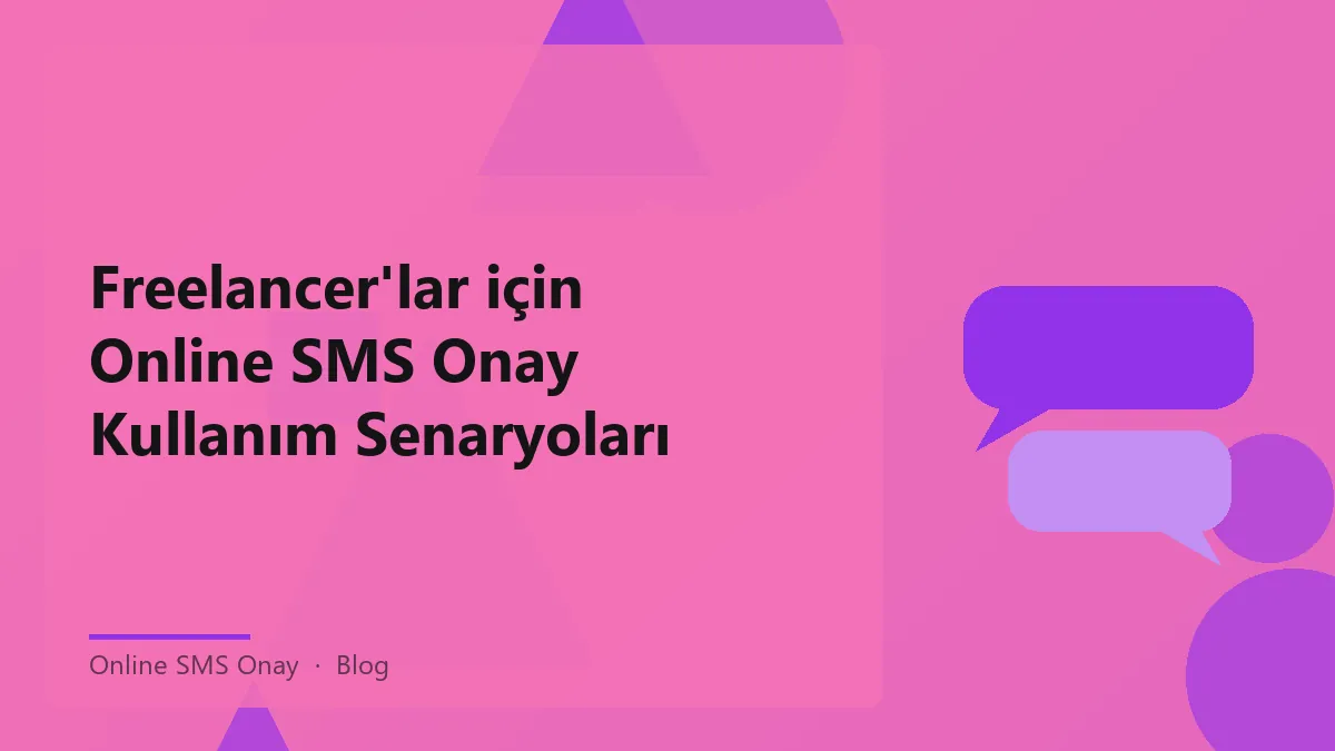 Freelancer'lar için online SMS onay sürecinin önemi