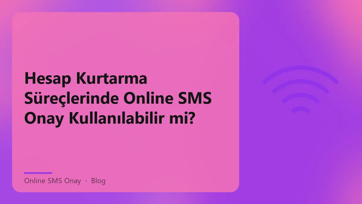 Online SMS onay ile hesap kurtarma süreçlerinde kullanılan numaralar ve riskler