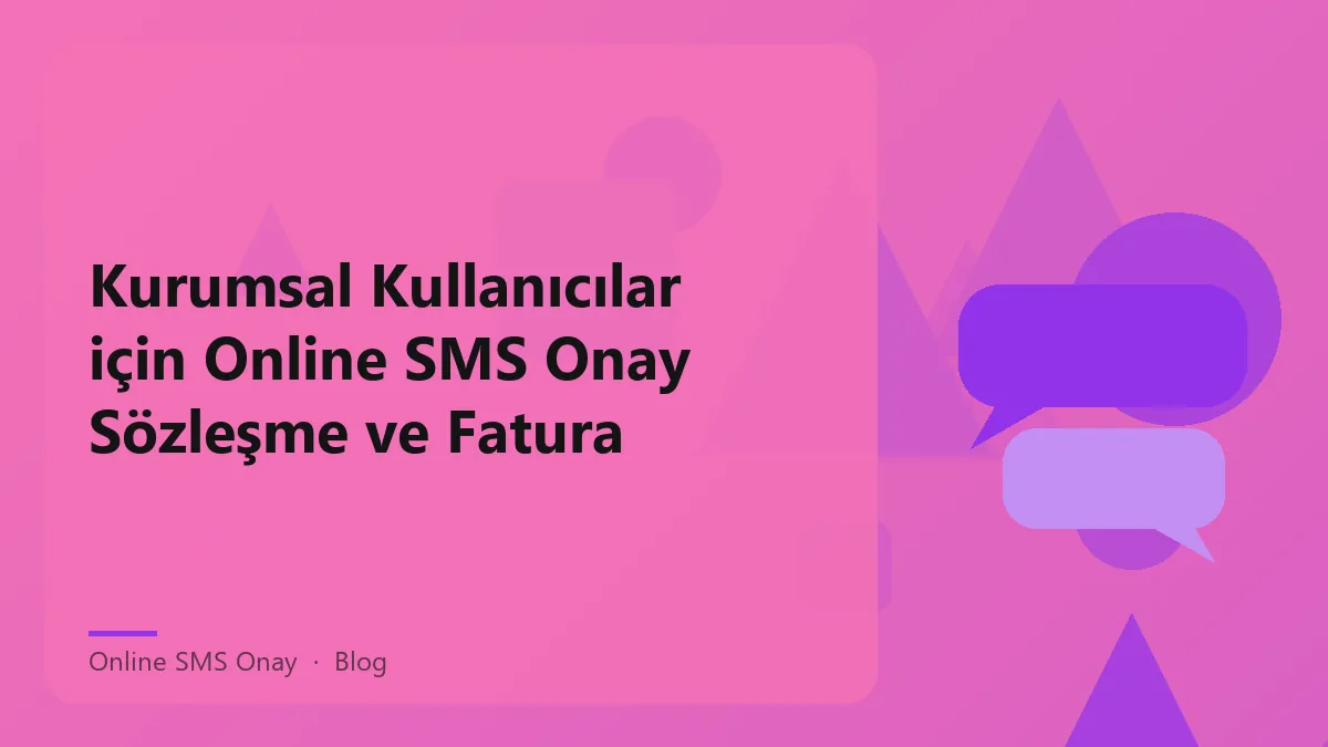 Online SMS onay hizmeti kurumsal kullanıcılar için fatura ve sözleşme yönetimi