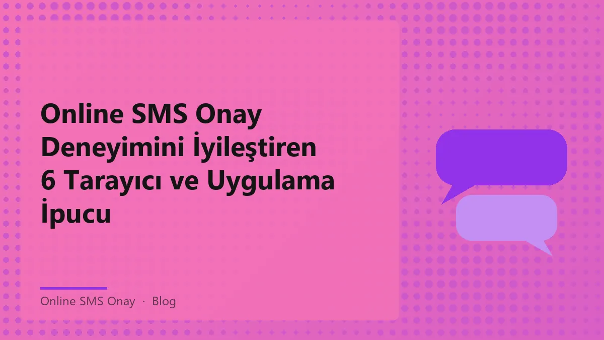 Online SMS onay hizmetinin deneyimini artıran ipuçları hakkında bilgi