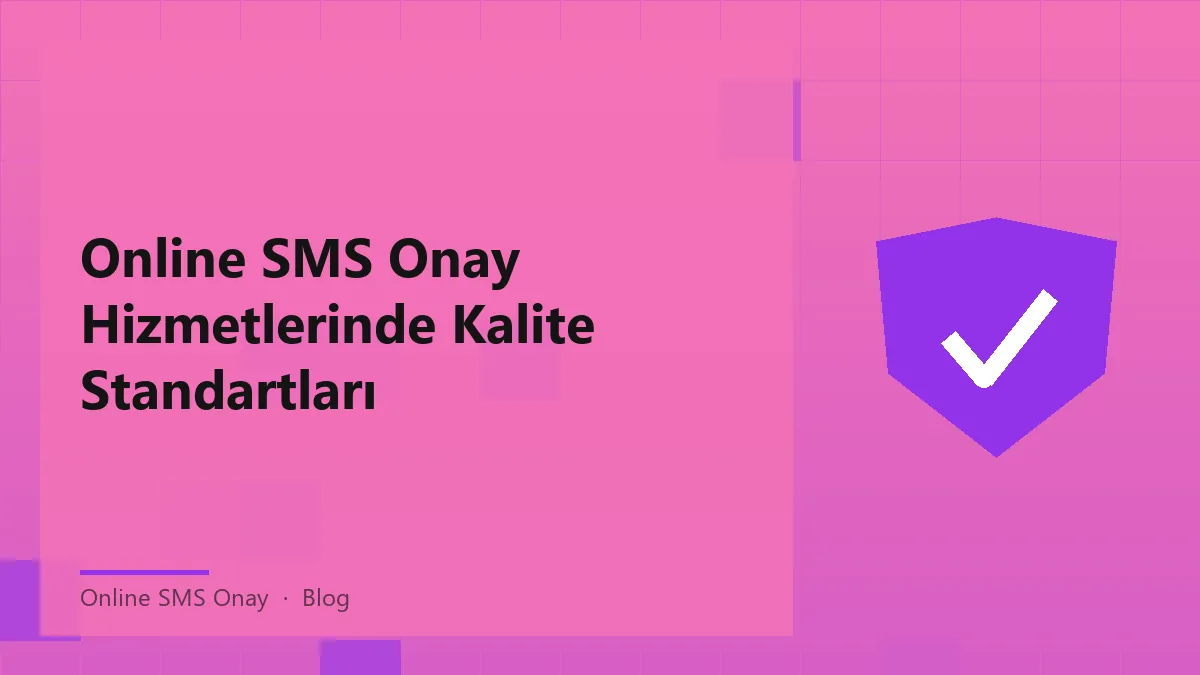 Online SMS onay hizmetleri için kalite standartları
