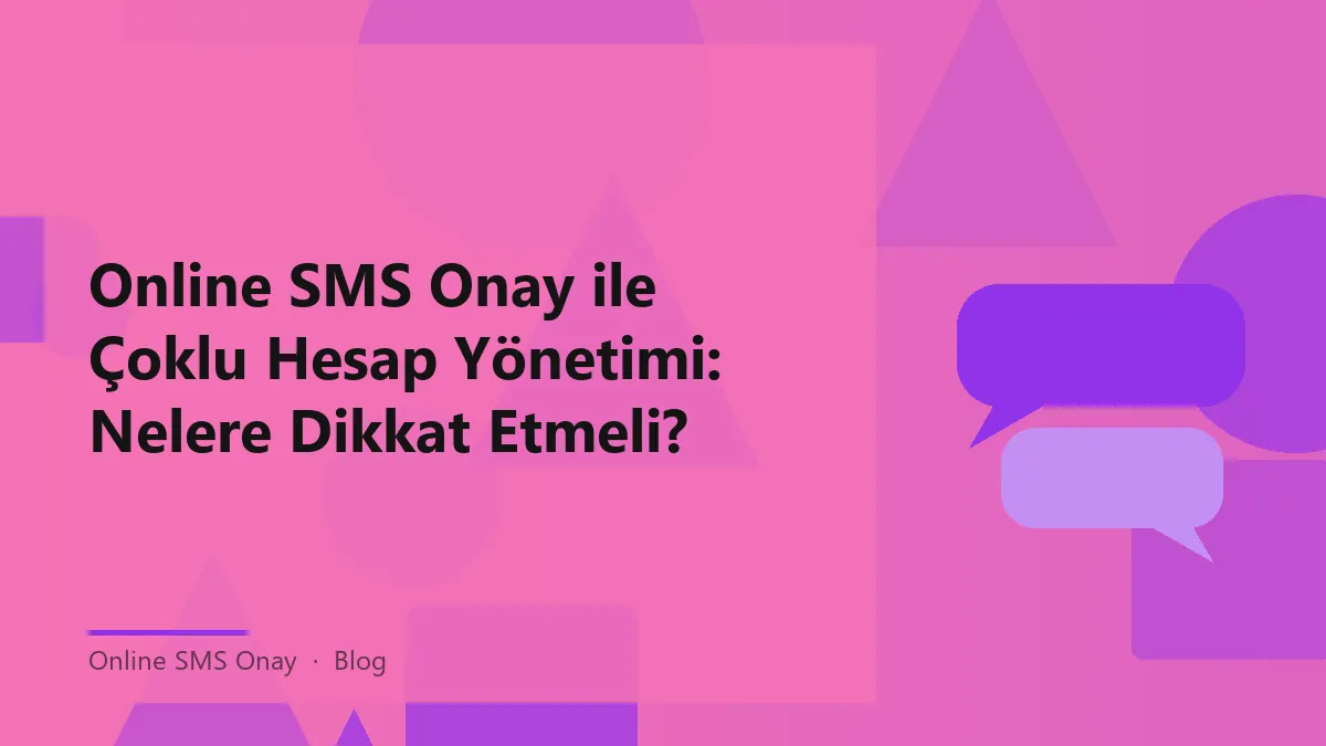 Online SMS Onay ile çoklu hesap yönetimi için ipuçları.