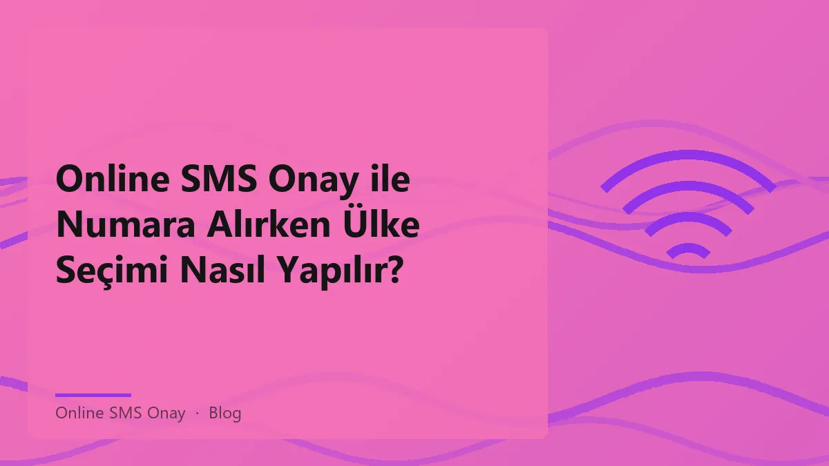 Online SMS Onay hizmeti ile ülke seçimi yaparken dikkat edilmesi gerekenler.