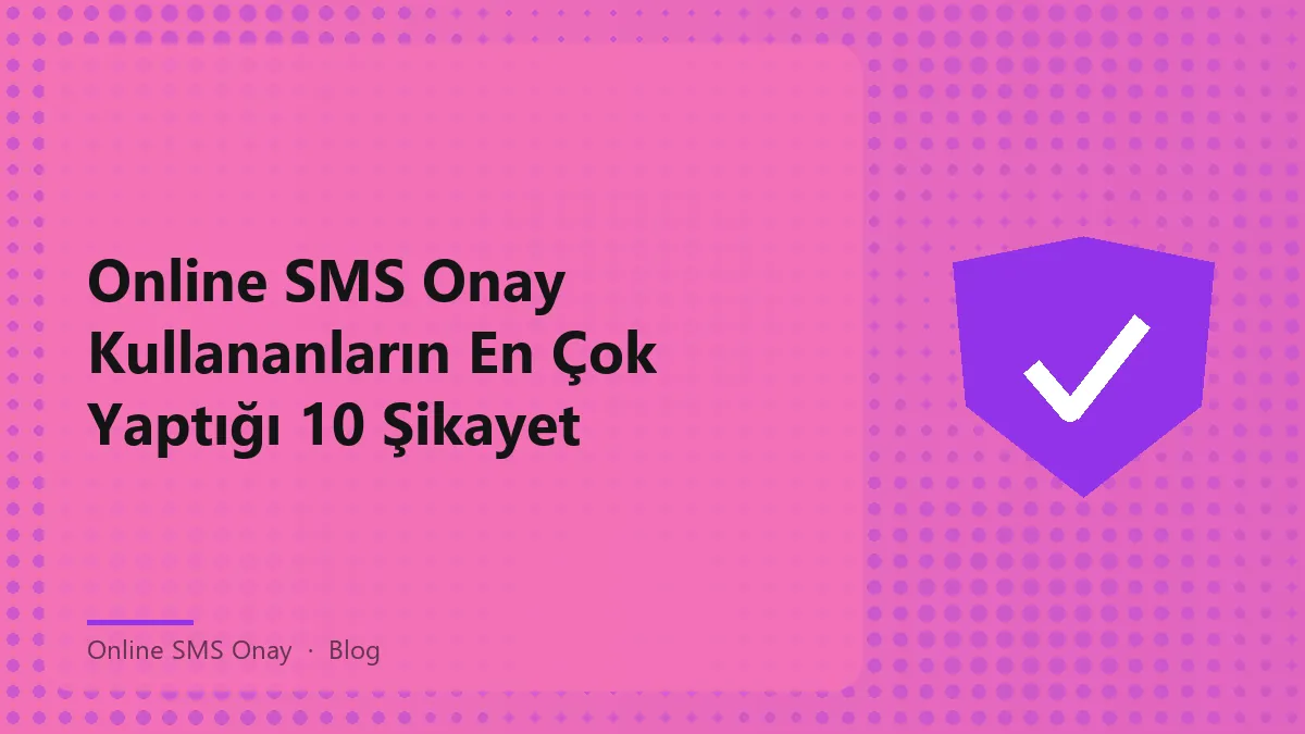 Online SMS onay kullanıcılarının şikayetleri ve çözümleri