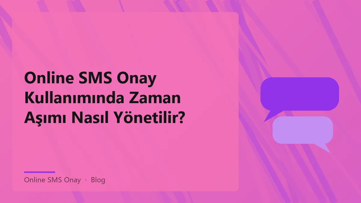 Online SMS onay süreçlerinde zaman aşımı yönetimi hakkında bilgi