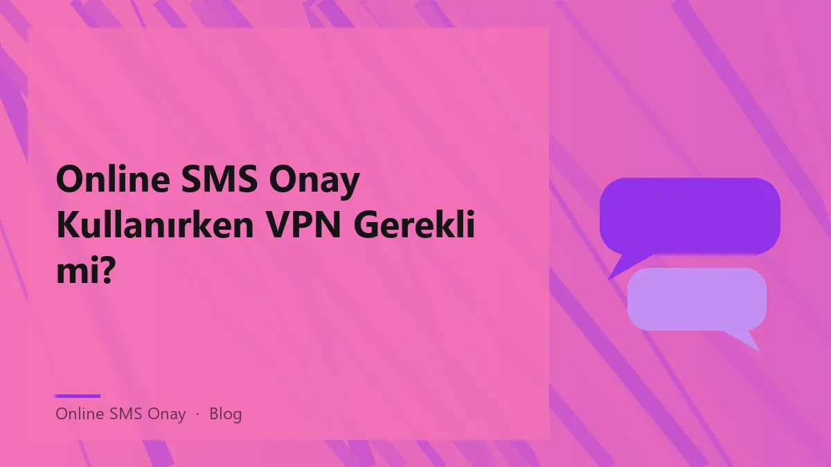 Online SMS Onay için VPN kullanımının etkisi hakkında bilgi.