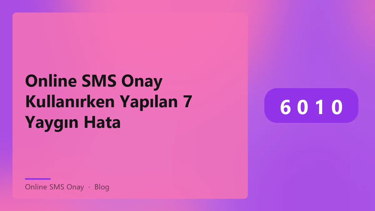 Online SMS onay kullanırken dikkat edilmesi gereken hatalar