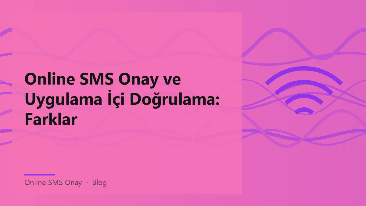 Online SMS Onay ve uygulama içi doğrulama yöntemlerini anlatan görsel.
