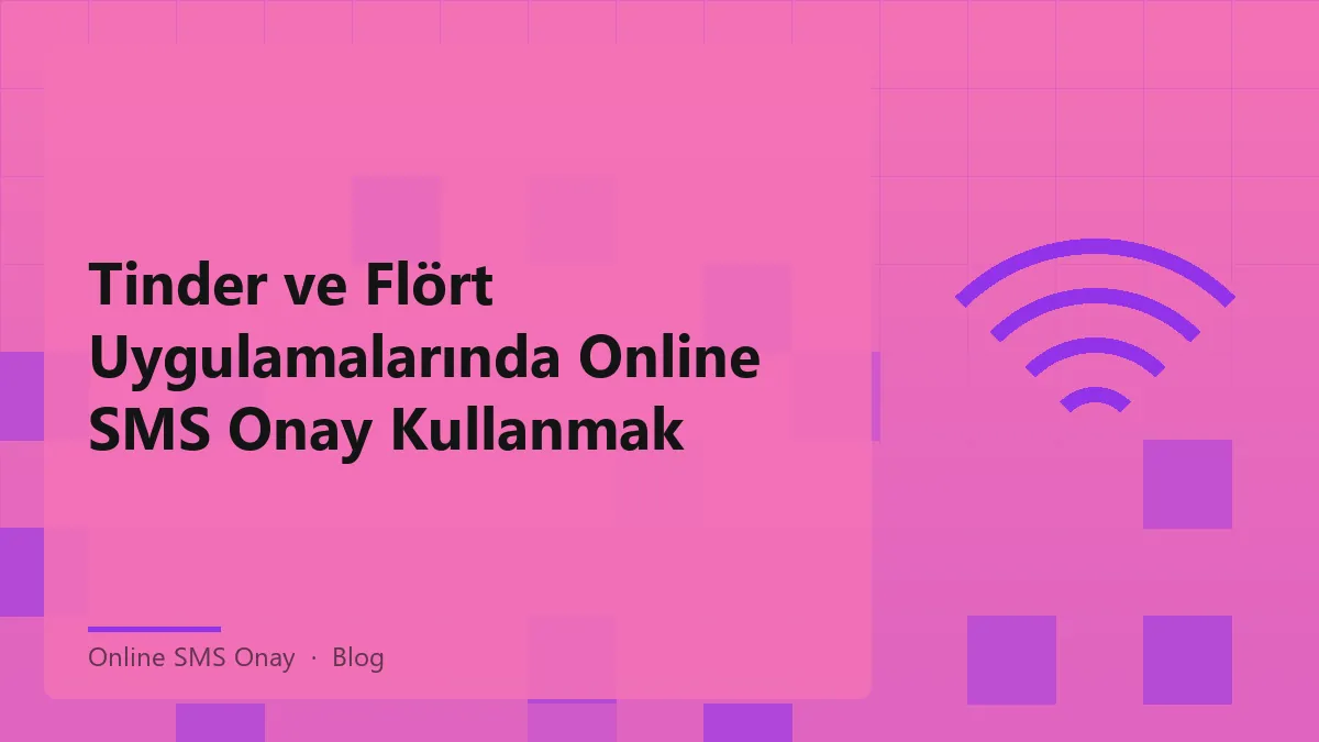 Online SMS Onay ile Tinder ve Flört Uygulamalarında Güvenlik